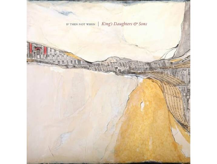 King's Daughters And Sons - If Then Not When