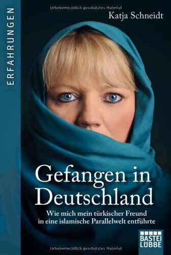 Katja Schneidt - Gefangen in Deutschland: Wie mich mein türkischer Freund in eine islamische Parallelwelt entführte - Preis vom 09.10.2026 07:28:09 h