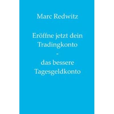 Eröffne jetzt dein Tradingkonto - das bessere Tagesgeldkonto, Taschenbuch von Marc Redwitz, Epubli, 978-3-7502-4495-5