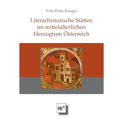Literarhistorische Stätten im mittelalterlichen Herzogtum Österreich, Gebundene Ausgabe von Fritz Peter Knapp, Praesens Verlag, 978-3-7069-1203-7