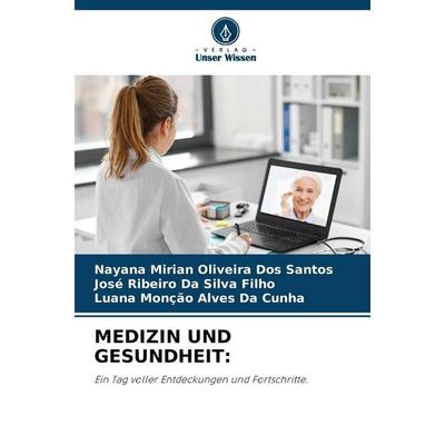 MEDIZIN UND GESUNDHEIT:, Taschenbuch von Nayana Mirian Oliveira dos Santos,José Ribeiro Da Silva Filho,Luana Monção Alves Da Cunha, Verlag Unser