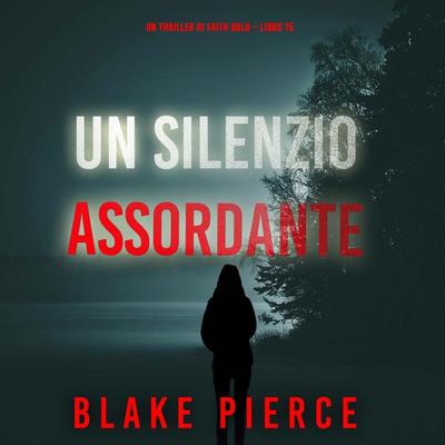 Un Silenzio Assordante (Un Thriller di Faith Bold – Libro 15) - Blake Pierce, Audio, 9798341552944