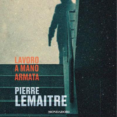 Lavoro a mano armata - Pierre Lemaitre, Audio, 9788852164767
