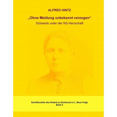 Ohne Meldung unbekannt verzogen, Gebundene Ausgabe von Alfred Hintz, BoD – Books on Demand, 978-3-8370-7484-0