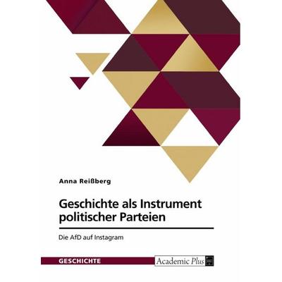 Geschichte als Instrument politischer Parteien, Taschenbuch von Anna Reissberg, GRIN, 978-3-389-18698-5