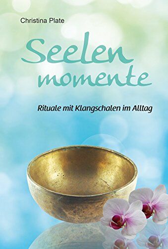 Christina Plate - Seelenmomente - Rituale mit Klangschalen im Alltag - Preis vom 18.10.2026 15:28:09 h