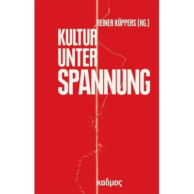Kultur unter Spannung, Taschenbuch von Reiner Küppers, Kulturverlag Kadmos Berlin, 978-3-86599-150-8