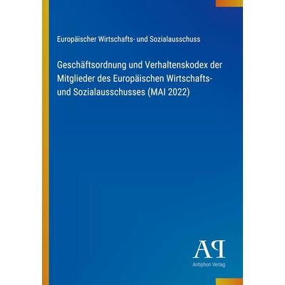 Geschäftsordnung und Verhaltenskodex der Mitglieder des Europäischen Wirtschafts- und Sozialausschusses (MAI 2022), Taschenbuch von Europäischer