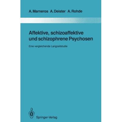 Affektive, schizoaffektive und schizophrene Psychosen, Taschenbuch von Andreas Marneros,Arno Deister,Anke Rohde, Springer Berlin, 978-3-642-84559-8
