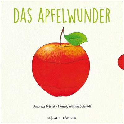Das Apfelwunder, Gebundene Ausgabe von Hans-Christian Schmidt, Fischer Sauerländer, 978-3-7373-5380-9
