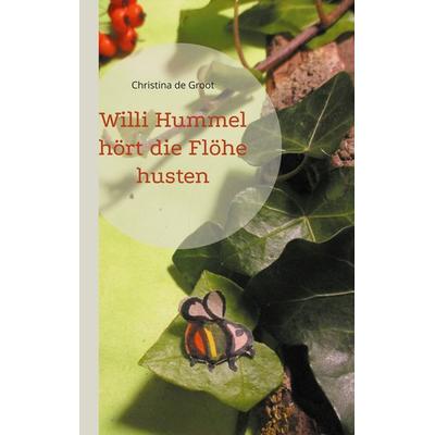 Willi Hummel hört die Flöhe husten, Taschenbuch von Christina de Groot, BoD – Books on Demand, 978-3-7543-2305-2