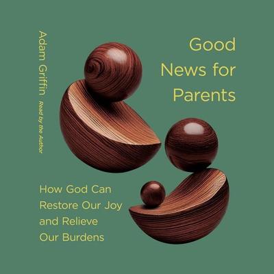 Good News for Parents - Adam Griffin, Audio, 9798874901639