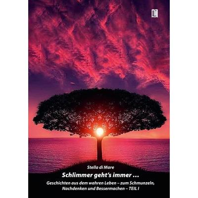 Schlimmer geht’s immer …, Gebundene Ausgabe von Stella di Mare, Utzverlag GmbH, 978-3-8316-2296-2