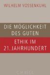 Wilhelm Vossenkuhl - Die Möglichkeit des Guten: Ethik im 21. Jahrhundert - Preis vom 30.09.2026 09:01:18 h