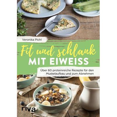 Fit und schlank mit Eiweiß, Taschenbuch von Veronika Pichl, Riva, 978-3-7423-1298-3