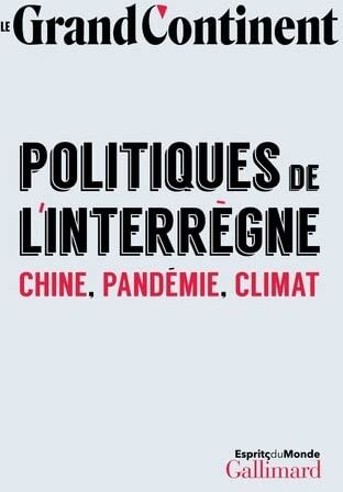 Le Grand Continent - Politiques de l'interrègne : Chine, pandémie, climat - Preis vom 09.10.2026 07:28:09 h