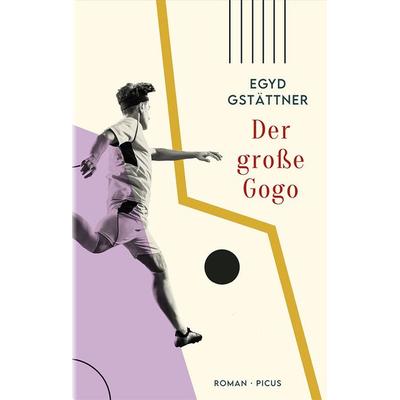 Der große Gogo, Gebundene Ausgabe von Egyd Gstättner, Picus, 978-3-7117-2138-9