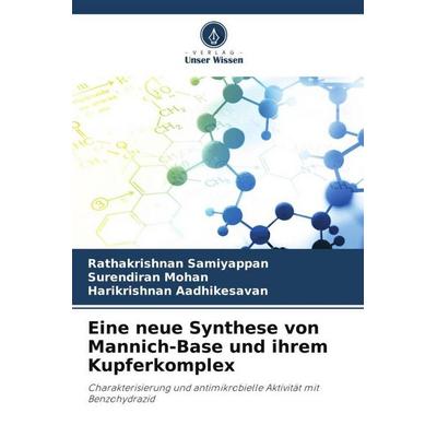 Eine neue Synthese von Mannich-Base und ihrem Kupferkomplex, Taschenbuch von Rathakrishnan Samiyappan,Surendiran Mohan,Harikrishnan Aadhikesavan,