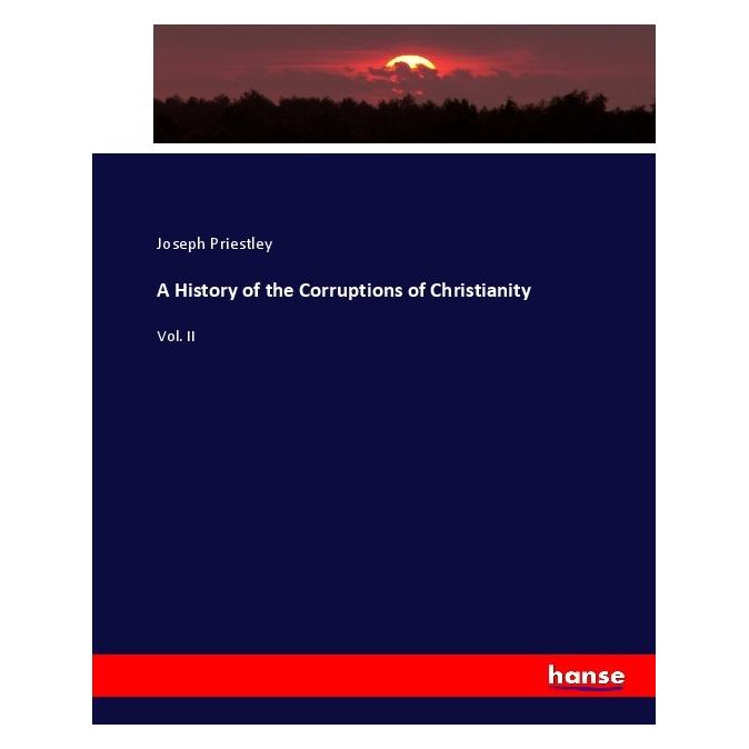 Hansebooks A History of the Corruptions of Christianity (Englisch, Softcover, Joseph Priestley) (55905807)