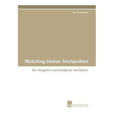 Matching kleiner Stichproben, Taschenbuch von Eva Dettmann, Südwestdeutscher Verlag für Hochschulschriften, 978-3-8381-0939-8