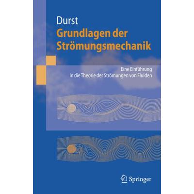 Grundlagen der Strömungsmechanik, Gebundene Ausgabe von Franz Durst, Springer Berlin, 978-3-540-31323-6