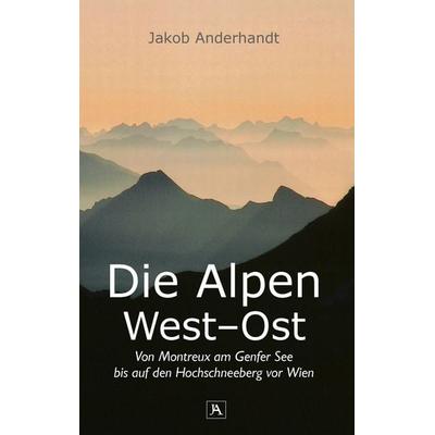 Die Alpen West-Ost (Taschenformat-Ausgabe), Taschenbuch von Jakob Anderhandt, BoD – Books on Demand, 978-3-7431-8127-4