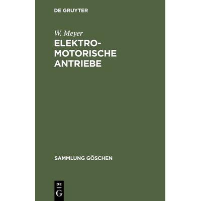 Elektromotorische Antriebe, Gebundene Ausgabe von W. Meyer, De Gruyter, 978-3-11-006183-3