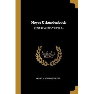 Hoyer Urkundenbuch: Sonstige Quellen, Volume 8..., Taschenbuch von Wilhelm Hodenberg, Creative Media Partners, LLC, 978-0-274-94115-5