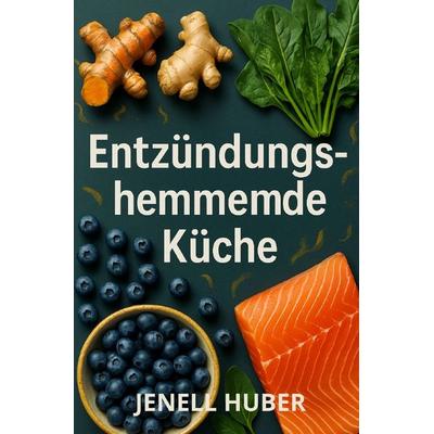 Entzündungshemmende Küche, Taschenbuch von Jenell Huber, Epubli, 978-3-8190-9908-3