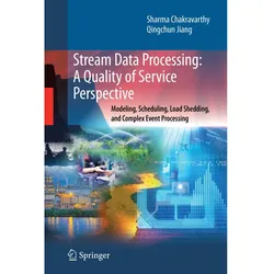 Stream Data Processing: A Quality of Service Perspective, Fachbücher von Sharma Chakravarthy, Qingchun Jiang