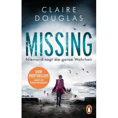 Missing - Niemand sagt die ganze Wahrheit, Taschenbuch von Claire Douglas, Penguin