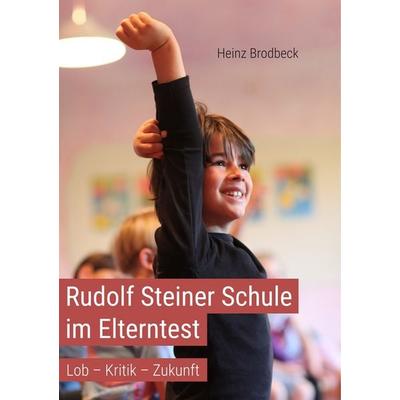 Rudolf Steiner Schule im Elterntest, Taschenbuch von Heinz Brodbeck, PubliQation, 978-3-7458-6979-8