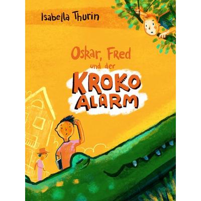 Oskar, Fred und der Kroko-Alarm, Gebundene Ausgabe von Isabella Thurin, Obelisk Verlag ein Imprint der Verlagsanstalt Tyrolia Gesellschaft m. b. H.,