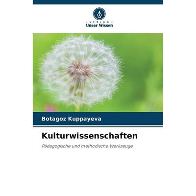 Kulturwissenschaften, Taschenbuch von Botagoz Kuppayeva, Verlag Unser Wissen, 978-620-9-59640-7
