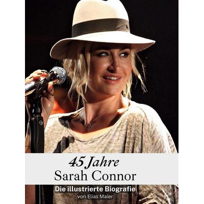 45 Jahre Sarah Connor, Gebundene Ausgabe von Elias Maier, 27amigos, 978-3-7591-3532-2