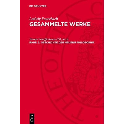 Geschichte der neuern Philosophie, Gebundene Ausgabe von Ludwig Feuerbach, De Gruyter, 978-3-11-277616-2