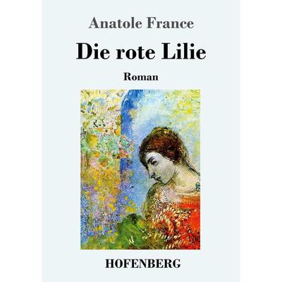 Die rote Lilie, Taschenbuch von Anatole France, Hofenberg, 978-3-7437-2098-5