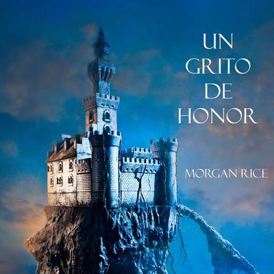 Un Grito De Honor (Libro & 4 De El Anillo Del Hechicero) - Morgan Rice, Audio, 9781094301006