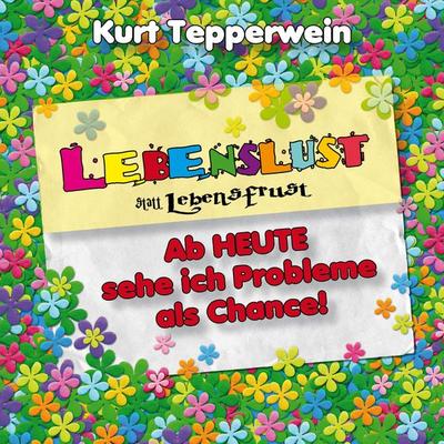 Lebenslust statt Lebensfrust: Ab heute sehe ich Probleme als Chance! - , Audio, 4250701929360