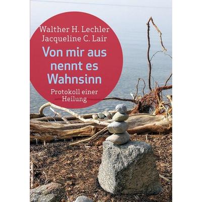 Von mir aus nennt es Wahnsinn, Taschenbuch von Jacqueline C. Lair,Walther H. Lechler, BoD – Books on Demand, 978-3-7543-5334-9