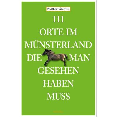 111 Orte im Münsterland, die man gesehen haben muss, Taschenbuch von Paul Stänner, Emons Verlag