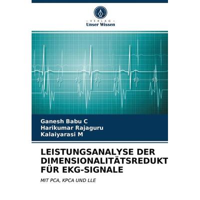 Leistungsanalyse der Dimensionalitätsreduktion für Ekg-Signale, Taschenbuch von Ganesh Babu C.,Harikumar Rajaguru,Kalaiyarasi M., Verlag Unser Wissen,