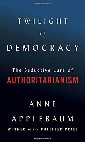 Anne Applebaum - Twilight of Democracy: The Seductive Lure of Authoritarianism - Preis vom 09.10.2026 07:28:09 h