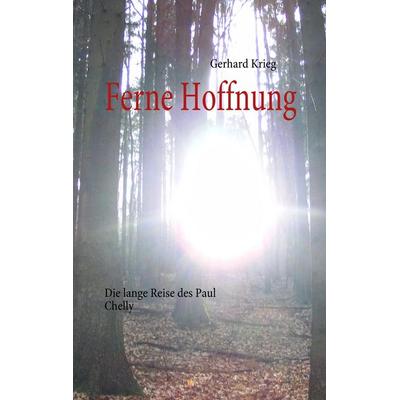 Ferne Hoffnung, Gebundene Ausgabe von Gerhard Krieg, BoD – Books on Demand, 978-3-8370-9748-1