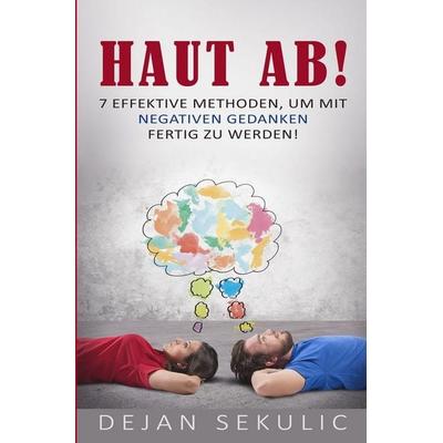 Haut ab! 7 effektive Methoden, um mit negativen Gedanken fertig zu werden!, Taschenbuch von Dejan Sekulic, Independently Published