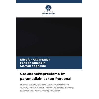 Gesundheitsprobleme im paramedizinischen Personal, Taschenbuch von Niloofar Akbarzadeh,Farideh Jahangiri,Siamak Yaghoubi, Verlag Unser Wissen,
