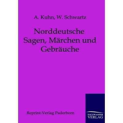 Norddeutsche Sagen, Märchen und Gebräuche, Taschenbuch von A. Kuhn,W. Schwartz, Salzwasser, 978-3-8460-0009-0