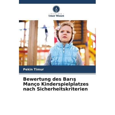Bewertung des Bar¿¿ Manço Kinderspielplatzes nach Sicherheitskriterien, Taschenbuch von Pekin Timur, Verlag Unser Wissen, 978-620-6-00477-6
