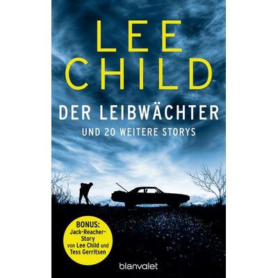 Der Leibwächter – und 20 weitere Storys, Taschenbuch von Lee Child, Blanvalet, 978-3-7645-1033-6
