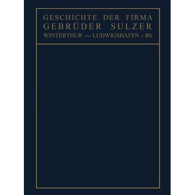 Geschichte der Firma Gebrüder Sulzer, Taschenbuch von Conrad Matschoss, Springer Berlin, 978-3-642-50359-7